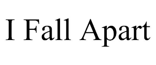 I FALL APART