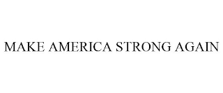 MAKE AMERICA STRONG AGAIN