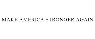MAKE AMERICA STRONGER AGAIN