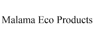 MALAMA ECO PRODUCTS