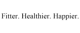 FITTER. HEALTHIER. HAPPIER.