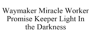 WAYMAKER MIRACLE WORKER PROMISE KEEPER LIGHT IN THE DARKNESS