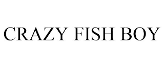 CRAZY FISH BOY