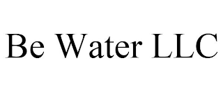 BE WATER LLC