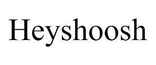 HEYSHOOSH