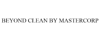 BEYOND CLEAN BY MASTERCORP