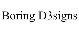 BORING D3SIGNS