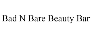 BAD N BARE BEAUTY BAR