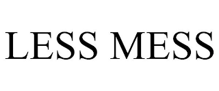 LESS MESS