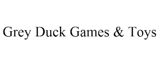 GREY DUCK GAMES & TOYS