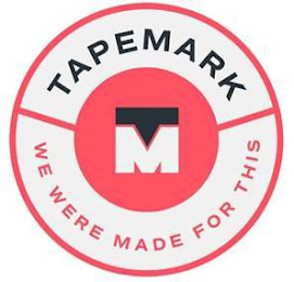 TAPEMARK TM WE WERE MADE FOR THIS