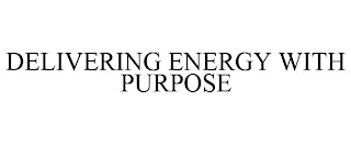 DELIVERING ENERGY WITH PURPOSE