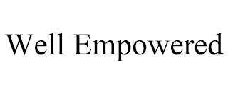 WELL EMPOWERED