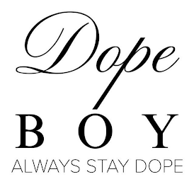 DOPE BOY ALWAYS STAY DOPE