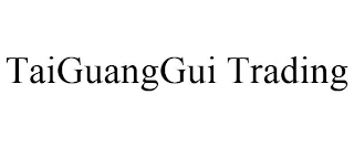 TAIGUANGGUI TRADING