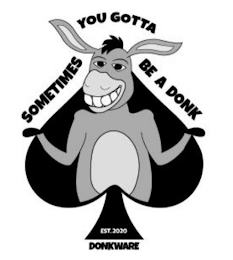 SOMETIMES YOU GOTTA BE A DONK DONKWARE EST. 2020