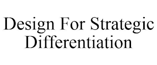 DESIGN FOR STRATEGIC DIFFERENTIATION