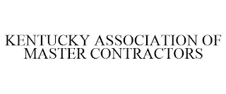 KENTUCKY ASSOCIATION OF MASTER CONTRACTORS