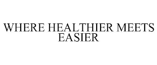 WHERE HEALTHIER MEETS EASIER