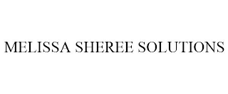 MELISSA SHEREE SOLUTIONS