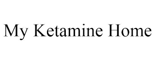 MY KETAMINE HOME