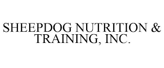 SHEEPDOG NUTRITION & TRAINING, INC.