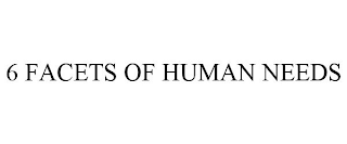 6 FACETS OF HUMAN NEEDS