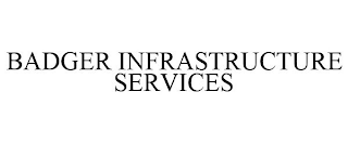 BADGER INFRASTRUCTURE SERVICES