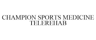 CHAMPION SPORTS MEDICINE TELEREHAB