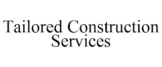 TAILORED CONSTRUCTION SERVICES