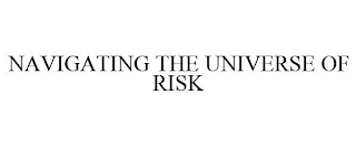 NAVIGATING THE UNIVERSE OF RISK