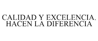 CALIDAD Y EXCELENCIA. HACEN LA DIFERENCIA