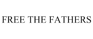FREE THE FATHERS