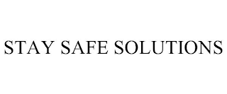 STAY SAFE SOLUTIONS