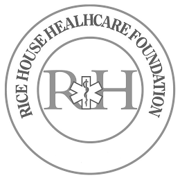 RICE HOUSE HEALTHCARE FOUNDATION RH