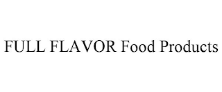 FULL FLAVOR FOOD PRODUCTS