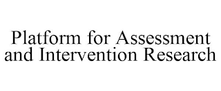 PLATFORM FOR ASSESSMENT AND INTERVENTION RESEARCH