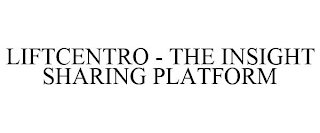 LIFTCENTRO - THE INSIGHT SHARING PLATFORM