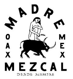 MADRE OAX MEX MEZCAL DESDE SIEMPRE