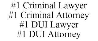 #1 CRIMINAL LAWYER #1 CRIMINAL ATTORNEY #1 DUI LAWYER #1 DUI ATTORNEY