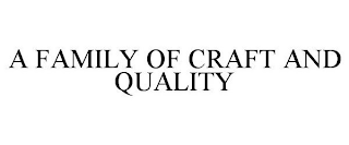 FAMILY OF CRAFT AND QUALITY