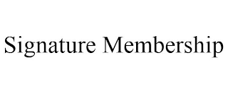 SIGNATURE MEMBERSHIP