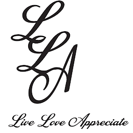 LLA. LIVE LOVE APPRECIATE