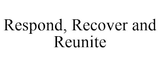 RESPOND, RECOVER AND REUNITE