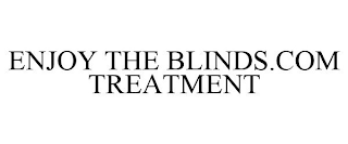 ENJOY THE BLINDS.COM TREATMENT