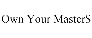 OWN YOUR MASTER$