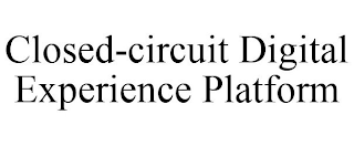 CLOSED-CIRCUIT DIGITAL EXPERIENCE PLATFORM