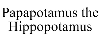 PAPAPOTAMUS THE HIPPOPOTAMUS