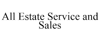 ALL ESTATE SERVICE AND SALES