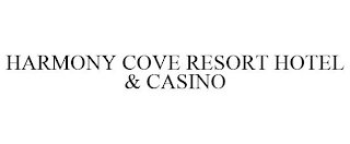 HARMONY COVE RESORT HOTEL & CASINO